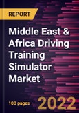 Middle East & Africa Driving Training Simulator Market Forecast to 2028 - COVID-19 Impact and Regional Analysis - by Simulator Type, Vehicle Type, End User- Product Image