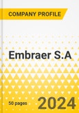 Embraer S.A. - 2024 Annual Strategy Dossier: Strategic Focus, Key Strategies & Plans, SWOT, Trends & Growth Opportunities, Market Outlook- Product Image