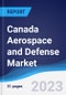 Canada Aerospace and Defense Market Summary, Competitive Analysis and Forecast to 2027 - Product Image