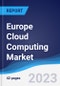 Europe Cloud Computing Market Summary, Competitive Analysis and Forecast, 2017-2026 - Product Image