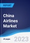 China Airlines Market Summary, Competitive Analysis and Forecast to 2027 - Product Image