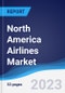 North America Airlines Market Summary, Competitive Analysis and Forecast to 2027 - Product Thumbnail Image