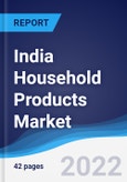 India Household Products Market Summary, Competitive Analysis and Forecast, 2017-2026- Product Image