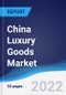 China Luxury Goods Market Summary, Competitive Analysis and Forecast, 2017-2026 - Product Thumbnail Image