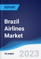 Brazil Airlines Market Summary, Competitive Analysis and Forecast, 2017-2026 - Product Image
