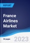 France Airlines Market Summary, Competitive Analysis and Forecast, 2017-2026 - Product Image