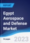 Egypt Aerospace and Defense Market Summary, Competitive Analysis and Forecast, 2017-2026 - Product Image