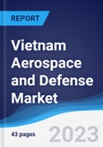 Vietnam Aerospace and Defense Market Summary, Competitive Analysis and Forecast to 2027- Product Image