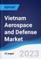 Vietnam Aerospace and Defense Market Summary, Competitive Analysis and Forecast to 2027 - Product Thumbnail Image