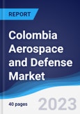 Colombia Aerospace and Defense Market Summary, Competitive Analysis and Forecast to 2027- Product Image