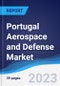 Portugal Aerospace and Defense Market Summary, Competitive Analysis and Forecast to 2027 - Product Image