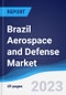 Brazil Aerospace and Defense Market Summary, Competitive Analysis and Forecast, 2017-2026 - Product Image