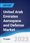 United Arab Emirates (UAE) Aerospace and Defense Market Summary, Competitive Analysis and Forecast to 2027 - Product Image