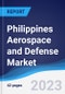 Philippines Aerospace and Defense Market Summary, Competitive Analysis and Forecast to 2027 - Product Image