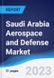 Saudi Arabia Aerospace and Defense Market Summary, Competitive Analysis and Forecast to 2027 - Product Image