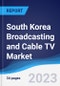 South Korea Broadcasting and Cable TV Market Summary, Competitive Analysis and Forecast to 2027 - Product Image