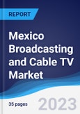 Mexico Broadcasting and Cable TV Market Summary, Competitive Analysis and Forecast to 2027- Product Image