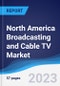North America Broadcasting and Cable TV Market Summary, Competitive Analysis and Forecast to 2027 - Product Image