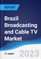 Brazil Broadcasting and Cable TV Market Summary, Competitive Analysis and Forecast to 2027 - Product Thumbnail Image