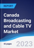 Canada Broadcasting and Cable TV Market Summary, Competitive Analysis and Forecast to 2027- Product Image