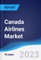 Canada Airlines Market Summary, Competitive Analysis and Forecast, 2017-2026 - Product Image