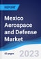 Mexico Aerospace and Defense Market Summary, Competitive Analysis and Forecast to 2027 - Product Thumbnail Image