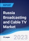 Russia Broadcasting and Cable TV Market Summary, Competitive Analysis and Forecast, 2017-2026 - Product Image