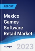 Mexico Games Software Retail Market Summary, Competitive Analysis and Forecast to 2027- Product Image