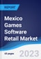 Mexico Games Software Retail Market Summary, Competitive Analysis and Forecast to 2027 - Product Image