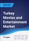 Turkey Movies and Entertainment Market Summary, Competitive Analysis and Forecast, 2017-2026 - Product Image
