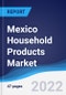 Mexico Household Products Market Summary, Competitive Analysis and Forecast, 2017-2026 - Product Thumbnail Image