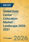 Global Data Center Colocation Market Landscape 2026-2031 - Product Thumbnail Image