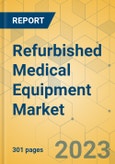 Refurbished Medical Equipment Market - Global Outlook & Forecast 2022-2027- Product Image