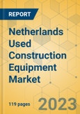 Netherlands Used Construction Equipment Market - Strategic Assessment & Forecast 2023-2029- Product Image