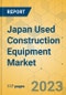 Japan Used Construction Equipment Market - Strategic Assessment & Forecast 2023-2029 - Product Thumbnail Image