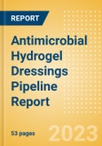 Antimicrobial Hydrogel Dressings Pipeline Report including Stages of Development, Segments, Region and Countries, Regulatory Path and Key Companies, 2023 Update- Product Image