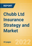 Chubb Ltd Insurance Strategy and Market Analysis, Claims, Business Lines, Competitive Landscape, Trends, Opportunities and Forecast, 2021-2026- Product Image