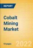 Cobalt Mining Market Analysis including Reserves, Production, Operating, Developing and Exploration Assets, Demand Drivers, Key Players and Forecasts, 2021-2030- Product Image