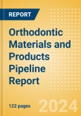 Orthodontic Materials and Products Pipeline Report including Stages of Development, Segments, Region and Countries, Regulatory Path and Key Companies, 2024 Update- Product Image
