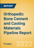 Orthopedic Bone Cement and Casting Materials Pipeline Report including Stages of Development, Segments, Region and Countries, Regulatory Path and Key Companies, 2022 Update- Product Image