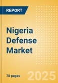 Nigeria Defense Market Size and Trends, Budget Allocation, Regulations, Key Acquisitions, Competitive Landscape and Forecast, 2022-2027- Product Image