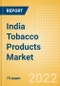India Tobacco Products Market Analysis and Forecast by Product Categories and Segments, Distribution Channel, Competitive Landscape and Consumer Segmentation, 2021-2026 - Product Thumbnail Image