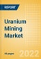 Uranium Mining Market Analysis including Reserves, Production, Operating, Developing and Exploration Assets, Demand Drivers, Key Players and Forecasts, 2021-2026 - Product Image