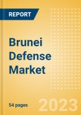 Brunei Defense Market Size, Trends, Budget Allocation, Regulations, Acquisitions, Competitive Landscape and Forecast to 2028- Product Image