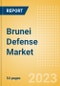 Brunei Defense Market Size, Trends, Budget Allocation, Regulations, Acquisitions, Competitive Landscape and Forecast to 2028 - Product Image