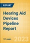Hearing Aid Devices Pipeline Report including Stages of Development, Segments, Region and Countries, Regulatory Path and Key Companies, 2023 Update - Product Image