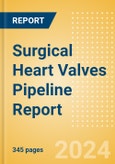 Surgical Heart Valves Pipeline Report including Stages of Development, Segments, Region and Countries, Regulatory Path and Key Companies, 2023 Update- Product Image