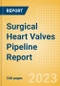 Surgical Heart Valves Pipeline Report including Stages of Development, Segments, Region and Countries, Regulatory Path and Key Companies, 2023 Update - Product Image