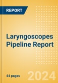 Laryngoscopes Pipeline Report including Stages of Development, Segments, Region and Countries, Regulatory Path and Key Companies, 2024 Update- Product Image