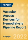 Vascular Access Devices for Hemodialysis Pipeline Report including Stages of Development, Segments, Region and Countries, Regulatory Path and Key Companies, 2022 Update- Product Image